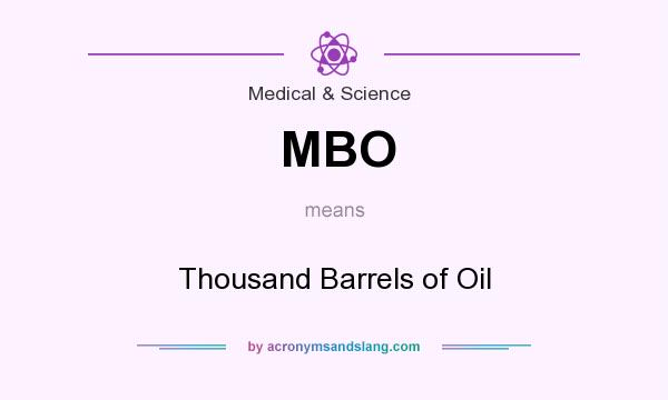What does MBO mean? It stands for Thousand Barrels of Oil