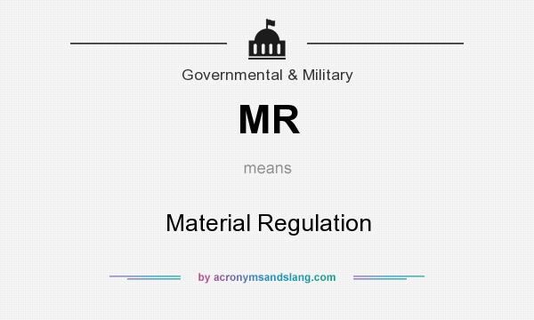 What does MR mean? It stands for Material Regulation