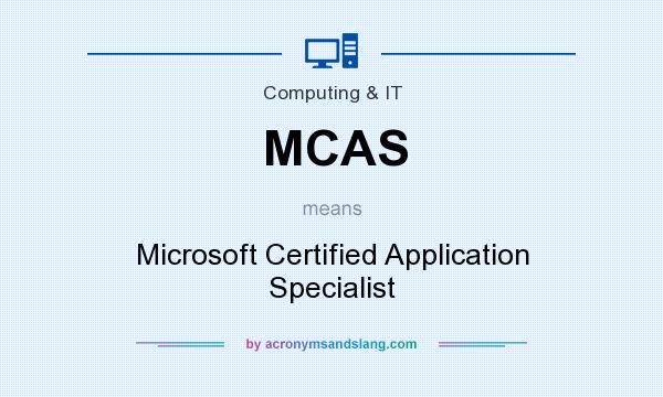 What does MCAS mean? It stands for Microsoft Certified Application Specialist