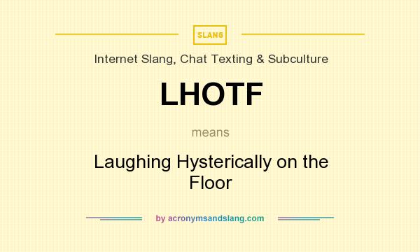 What does LHOTF mean? It stands for Laughing Hysterically on the Floor