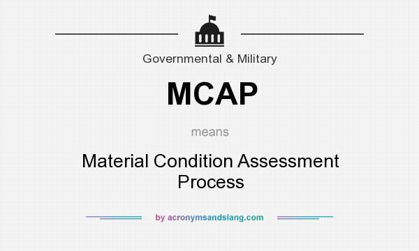 What does MCAP mean? It stands for Material Condition Assessment Process
