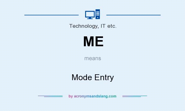 What does ME mean? It stands for Mode Entry