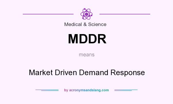 What does MDDR mean? It stands for Market Driven Demand Response