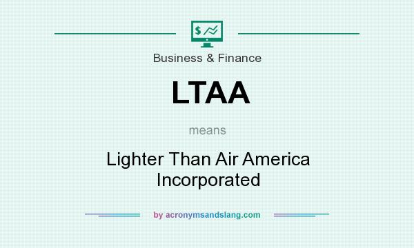 What does LTAA mean? It stands for Lighter Than Air America Incorporated