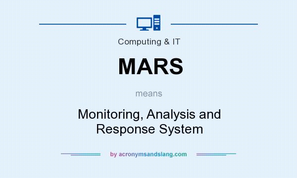 What does MARS mean? It stands for Monitoring, Analysis and Response System