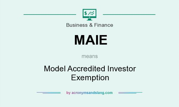 What does MAIE mean? It stands for Model Accredited Investor Exemption