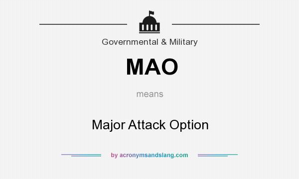 What does MAO mean? It stands for Major Attack Option