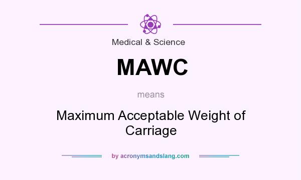 What does MAWC mean? It stands for Maximum Acceptable Weight of Carriage