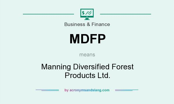 What does MDFP mean? It stands for Manning Diversified Forest Products Ltd.