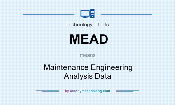 What does MEAD mean? It stands for Maintenance Engineering Analysis Data