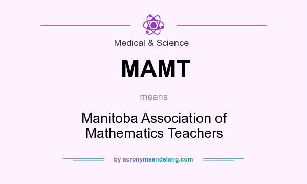 What does MAMT mean? It stands for Manitoba Association of Mathematics Teachers