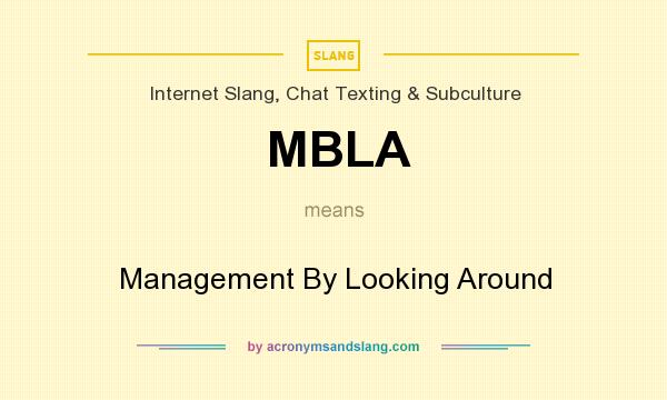 What does MBLA mean? It stands for Management By Looking Around