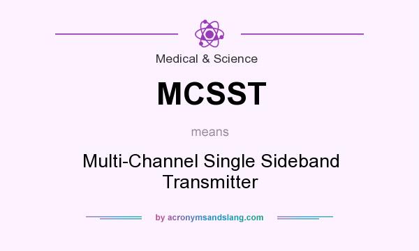 What does MCSST mean? It stands for Multi-Channel Single Sideband Transmitter