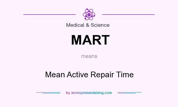 What does MART mean? It stands for Mean Active Repair Time