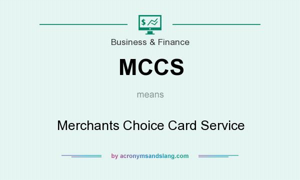 What does MCCS mean? It stands for Merchants Choice Card Service