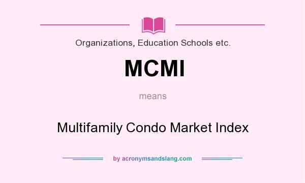 What does MCMI mean? It stands for Multifamily Condo Market Index