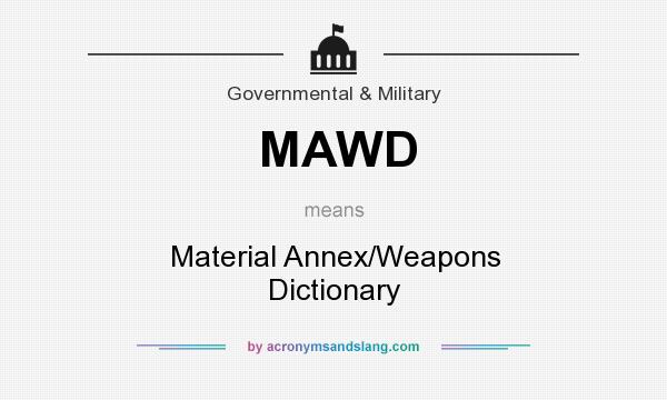 What does MAWD mean? It stands for Material Annex/Weapons Dictionary