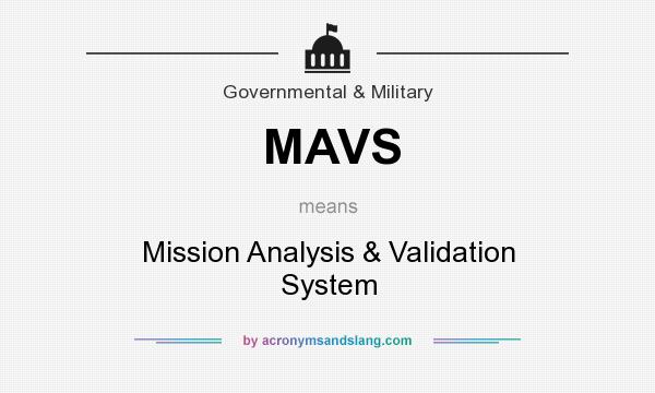 What does MAVS mean? It stands for Mission Analysis & Validation System