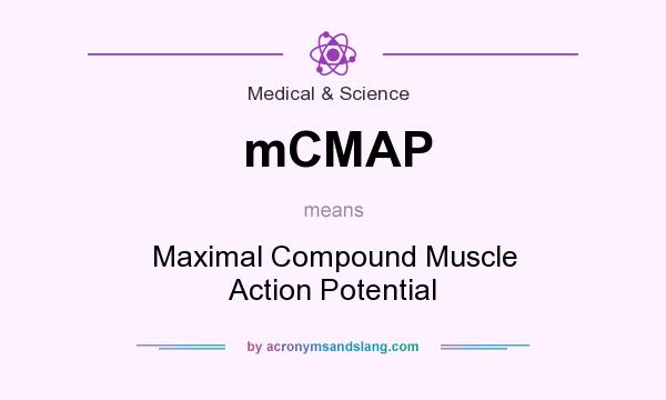 What does mCMAP mean? It stands for Maximal Compound Muscle Action Potential