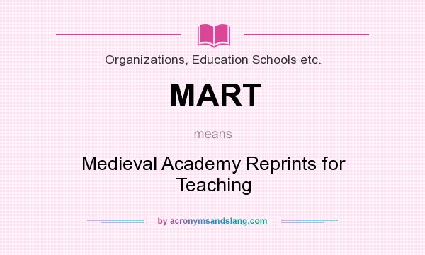 What does MART mean? It stands for Medieval Academy Reprints for Teaching