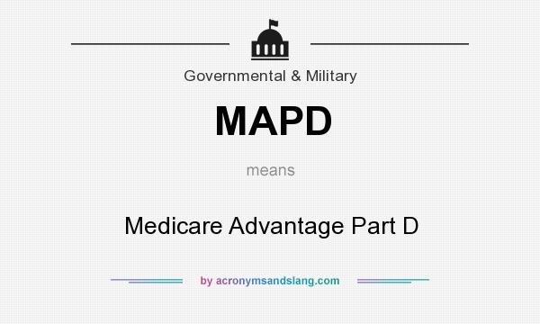 What does MAPD mean? It stands for Medicare Advantage Part D
