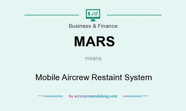 What does MARS mean? It stands for Mobile Aircrew Restaint System