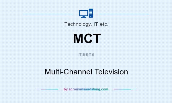 What does MCT mean? It stands for Multi-Channel Television