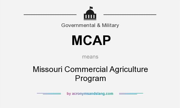 What does MCAP mean? It stands for Missouri Commercial Agriculture Program