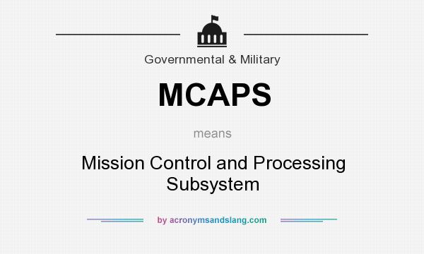 What does MCAPS mean? It stands for Mission Control and Processing Subsystem