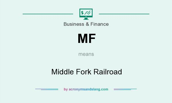 What does MF mean? It stands for Middle Fork Railroad