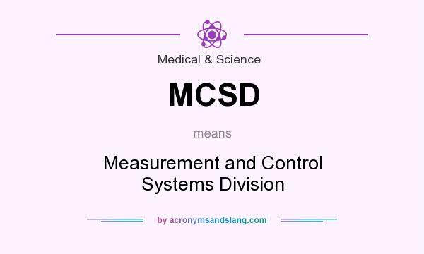 What does MCSD mean? It stands for Measurement and Control Systems Division