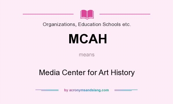 What does MCAH mean? It stands for Media Center for Art History