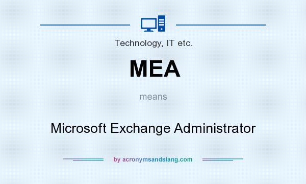 What does MEA mean? It stands for Microsoft Exchange Administrator