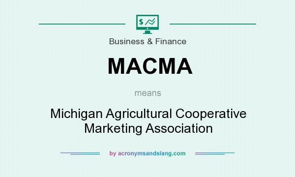 What does MACMA mean? It stands for Michigan Agricultural Cooperative Marketing Association