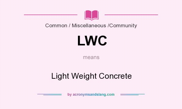 What does LWC mean? It stands for Light Weight Concrete
