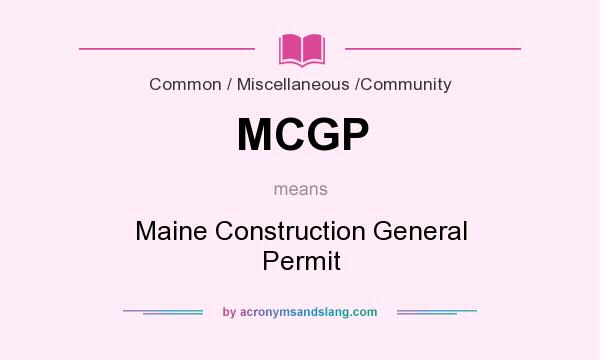 What does MCGP mean? It stands for Maine Construction General Permit