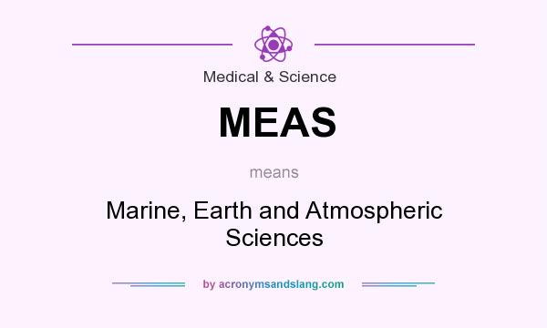 What does MEAS mean? It stands for Marine, Earth and Atmospheric Sciences