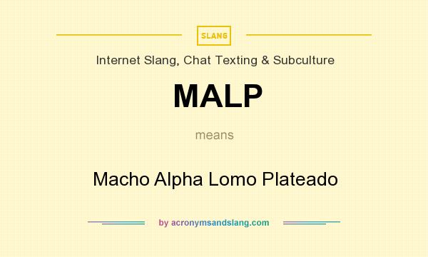 What does MALP mean? It stands for Macho Alpha Lomo Plateado