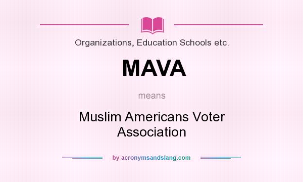 What does MAVA mean? It stands for Muslim Americans Voter Association