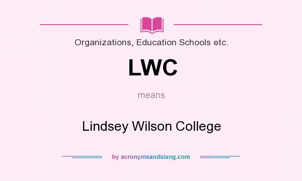 What does LWC mean? It stands for Lindsey Wilson College