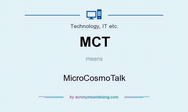 What does MCT mean? It stands for MicroCosmoTalk