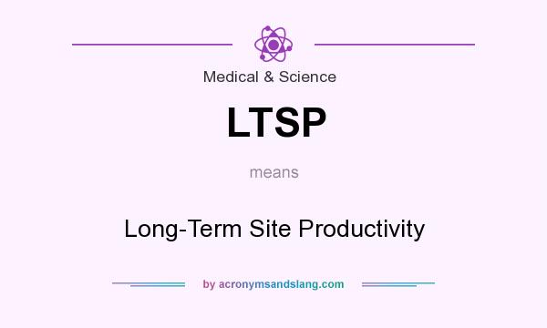 What does LTSP mean? It stands for Long-Term Site Productivity