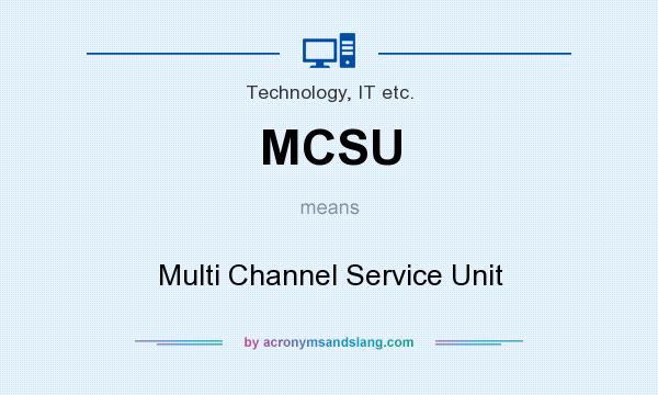 What does MCSU mean? It stands for Multi Channel Service Unit