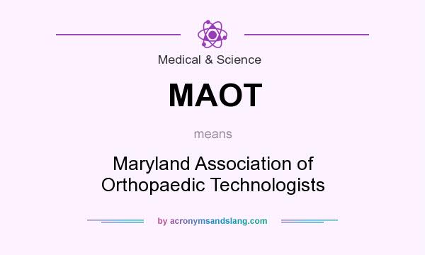 What does MAOT mean? It stands for Maryland Association of Orthopaedic Technologists