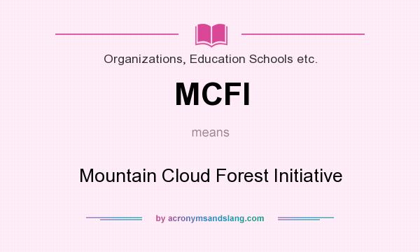 What does MCFI mean? It stands for Mountain Cloud Forest Initiative