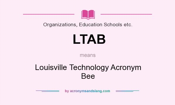 What does LTAB mean? It stands for Louisville Technology Acronym Bee