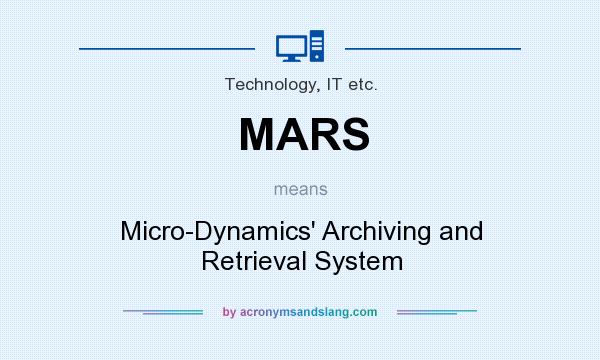 What does MARS mean? It stands for Micro-Dynamics` Archiving and Retrieval System