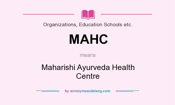 What does MAHC mean? It stands for Maharishi Ayurveda Health Centre