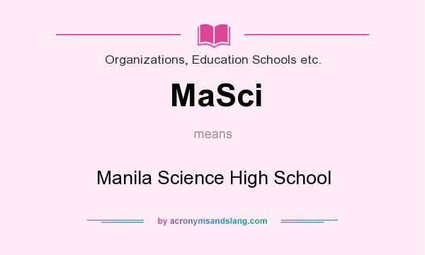 What does MaSci mean? It stands for Manila Science High School