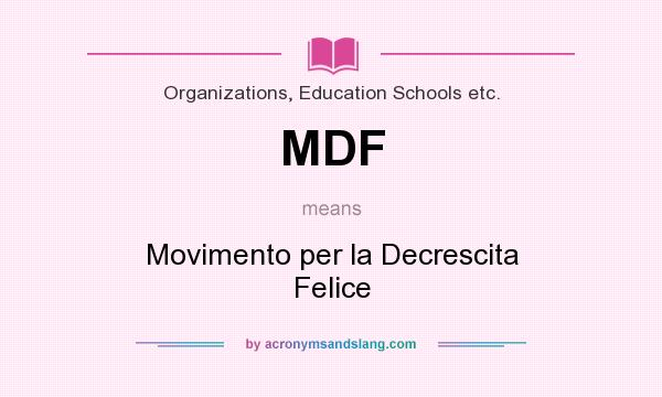 What does MDF mean? It stands for Movimento per la Decrescita Felice